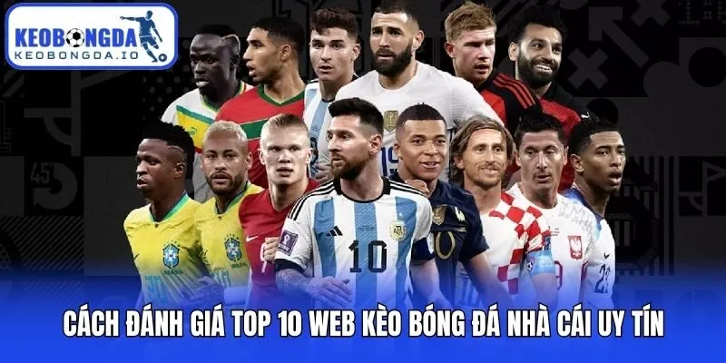Top 10 Web Kèo Bóng Đá Nhà Cái Uy Tín Nhất Năm 2026 1 Cách đánh giá top 10 web kèo bóng đá nhà cái uy tín