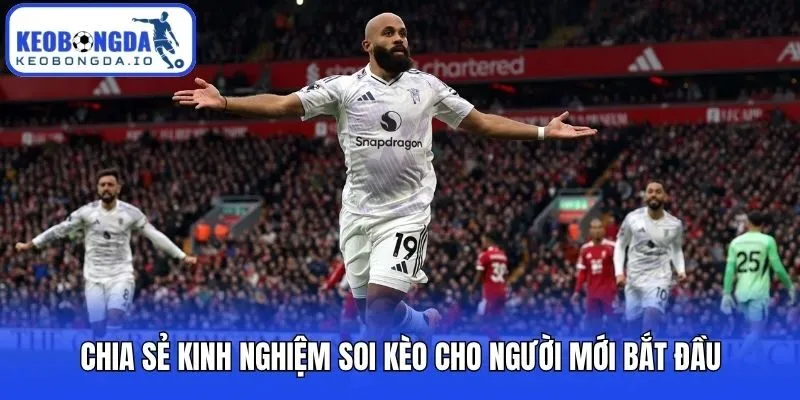 Kinh Nghiệm Soi Kèo Cho Người Mới Bắt Đầu Cập Nhật Chi Tiết 1 Chia sẻ kinh nghiệm soi kèo cho người mới bắt đầu