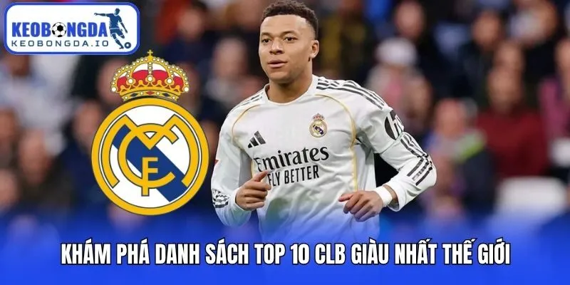 Top 10 CLB Giàu Nhất Thế Giới | Cập Nhật Mới Nhất 2026 2 Khám phá danh sách top 10 CLB giàu nhất thế giới