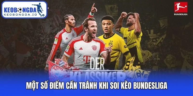 Soi Kèo Bundesliga - Bí Kíp Chinh Phục Odds Khủng Cho Newbie 3 Một số điểm cần tránh khi soi kèo Bundesliga