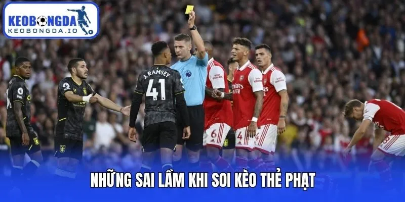 Soi Kèo Thẻ Phạt - Bí Quyết Chuẩn Dành Cho Người Mới 3 Những sai lầm khi soi kèo thẻ phạt