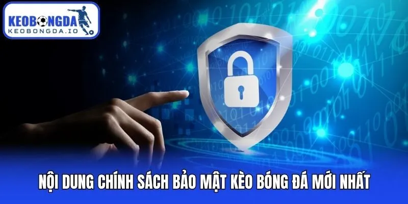 Chính Sách Bảo Mật 2 Nội dung chính sách bảo mật Kèo bóng đá mới nhất