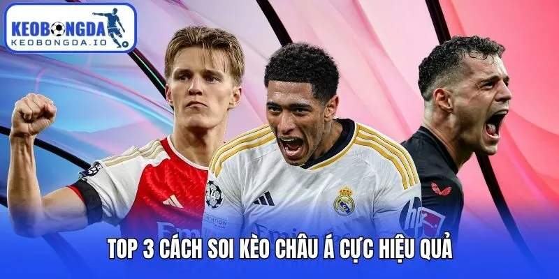 Soi Kèo Châu Á - Bật Mí Cách Nhận Định Chuẩn Chuyên Gia 3 Top 3 cách soi kèo châu Á cực hiệu quả